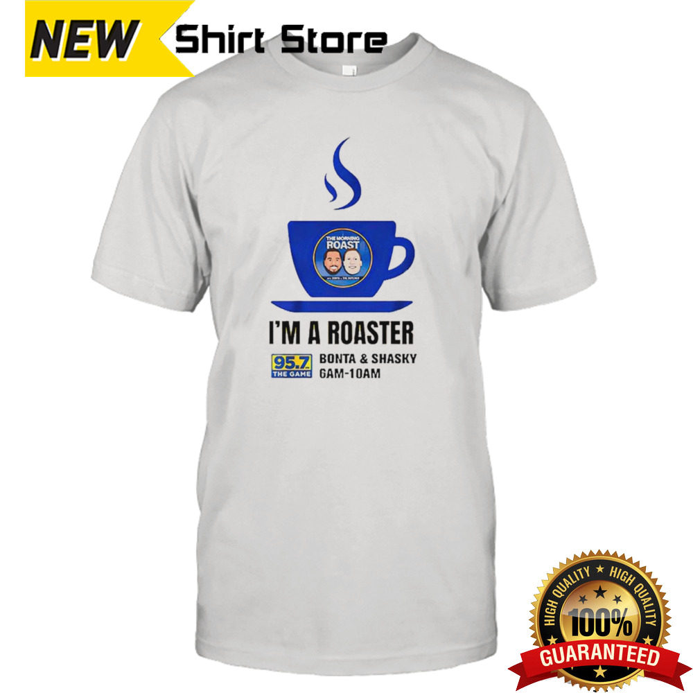 I’m a roaster Bonta and Shasky 95 7 fm the game shirt