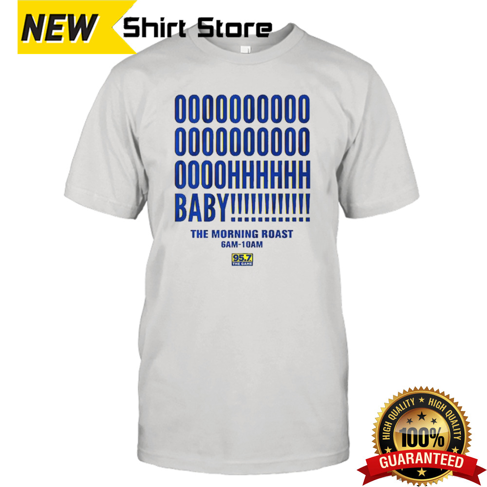 Oh baby the morning roast 95.7 the game shirt