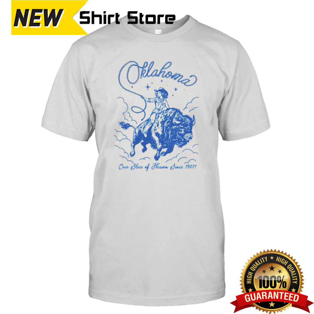 Oklahoma our slice of heaven since 1907 cowgirl shirt