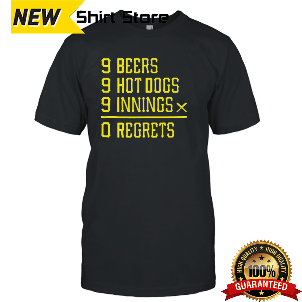 Pittsburgh Baseball 9 beers 9 hot 9 dogs innings 0 regrets shirt