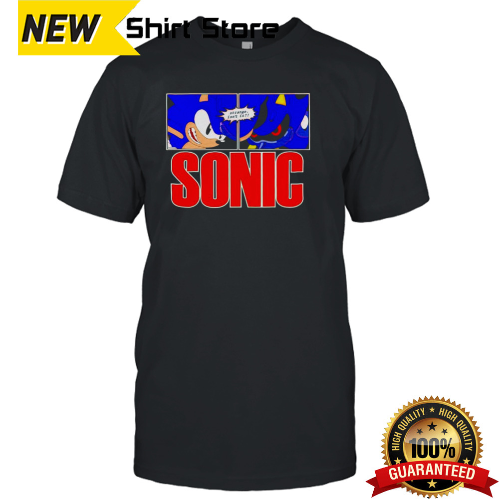 Sonic strange isn’t it shirt