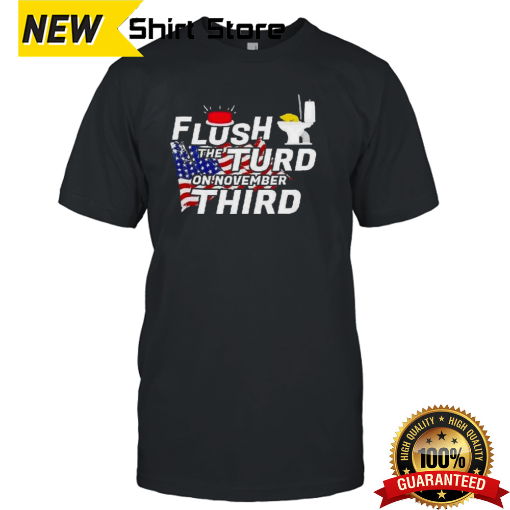 Trump Flush The Turd On November Third Usa Flag Shirt