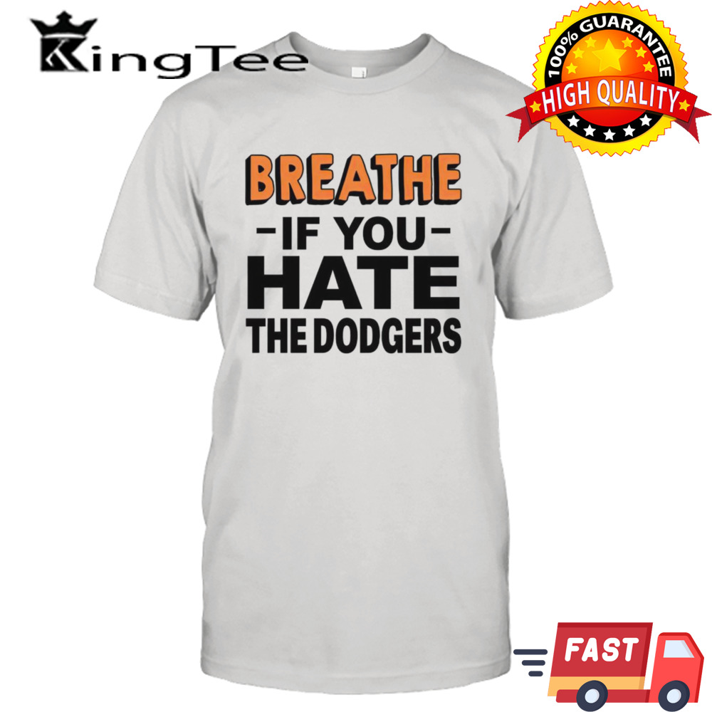 Breathe if you hate the Dodgers shirt