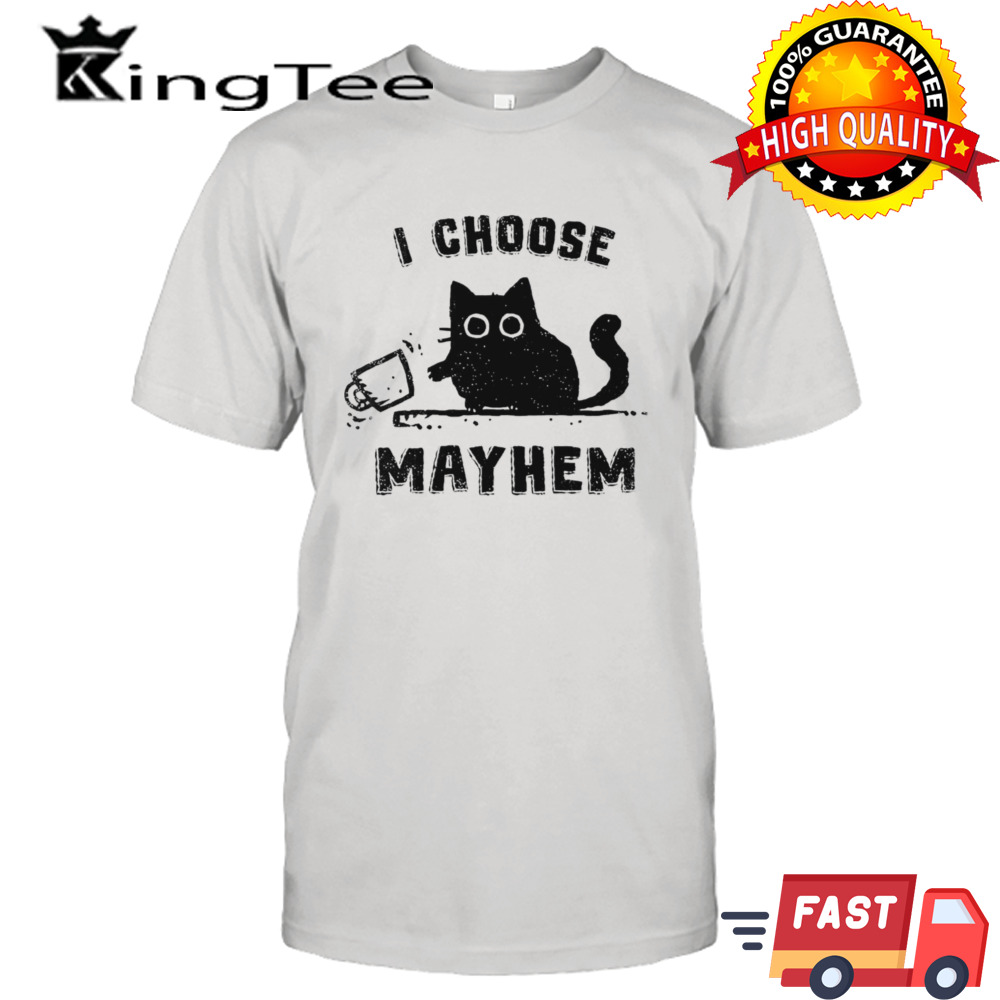 Cat I choose mayhem shirt