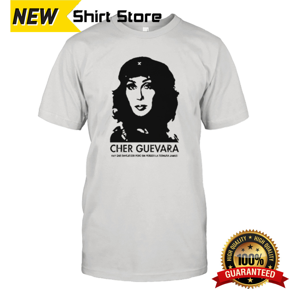 Cher Guevara Hay Que Envejecer Pero Sin Perder La Ternura Jamas shirt