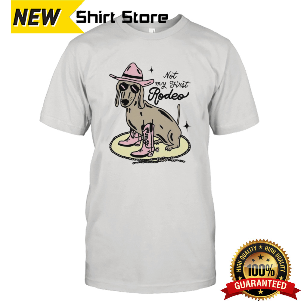 Dog not my first rodeo shirt