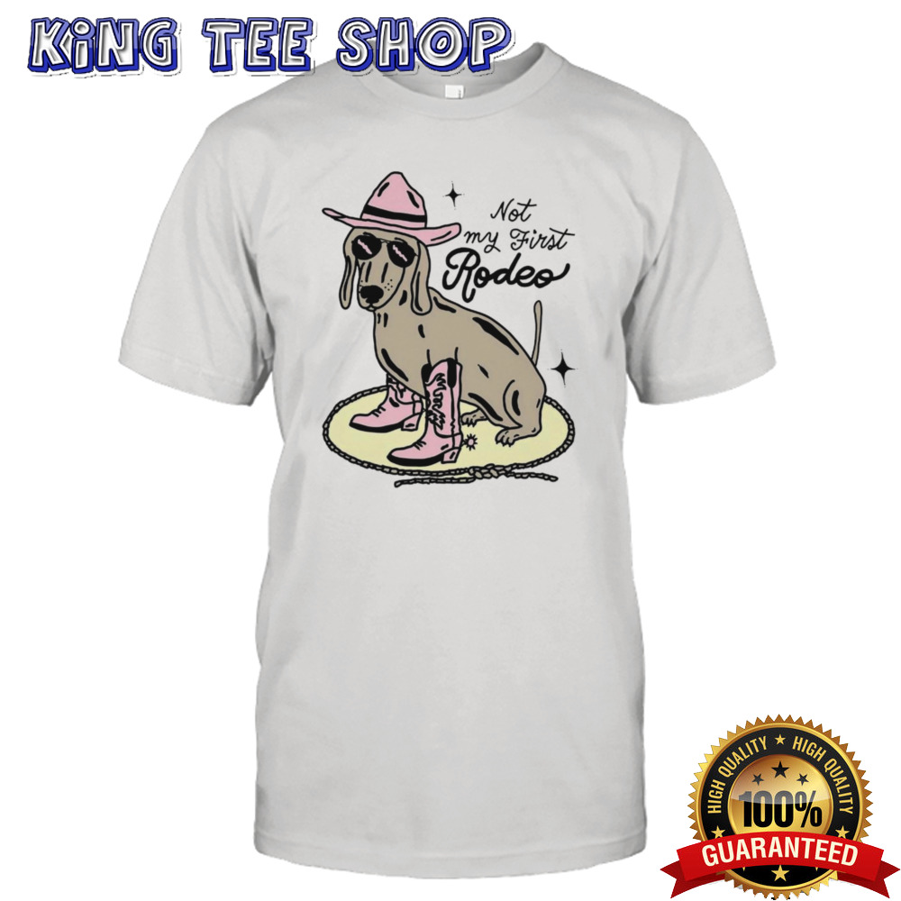 Dog not my first rodeo shirt