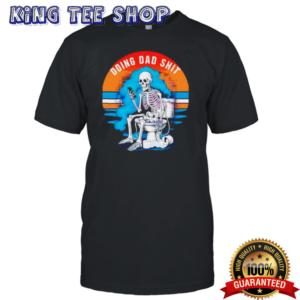 Doing dad shit funny skeleton shirt