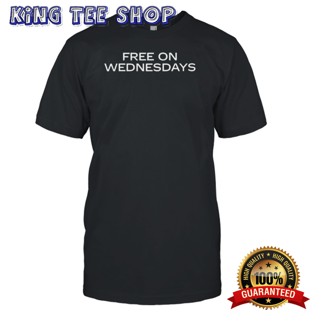 Free on wednesdays shirt