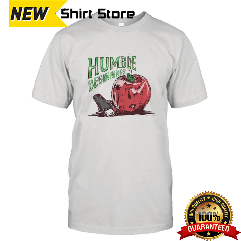 Humble beginnings apple shirt