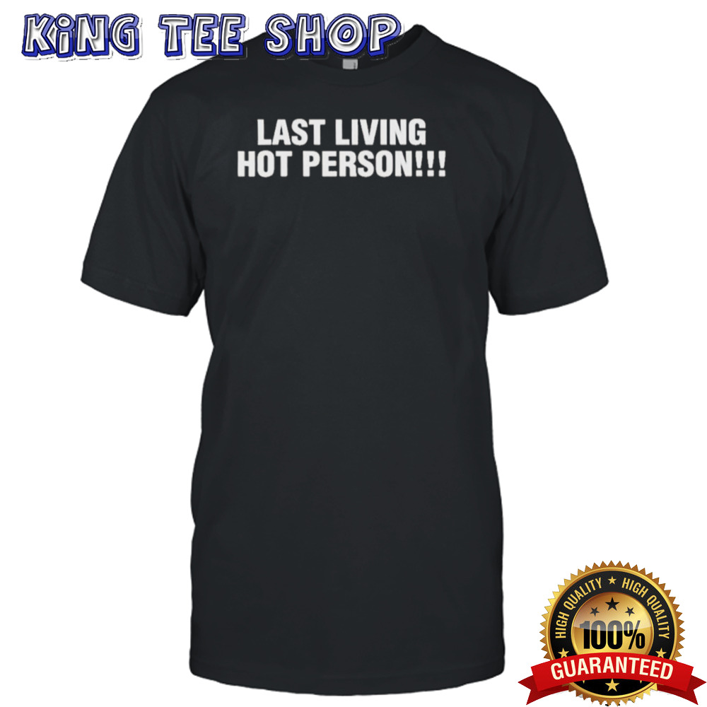 Last Living Hot Person shirt