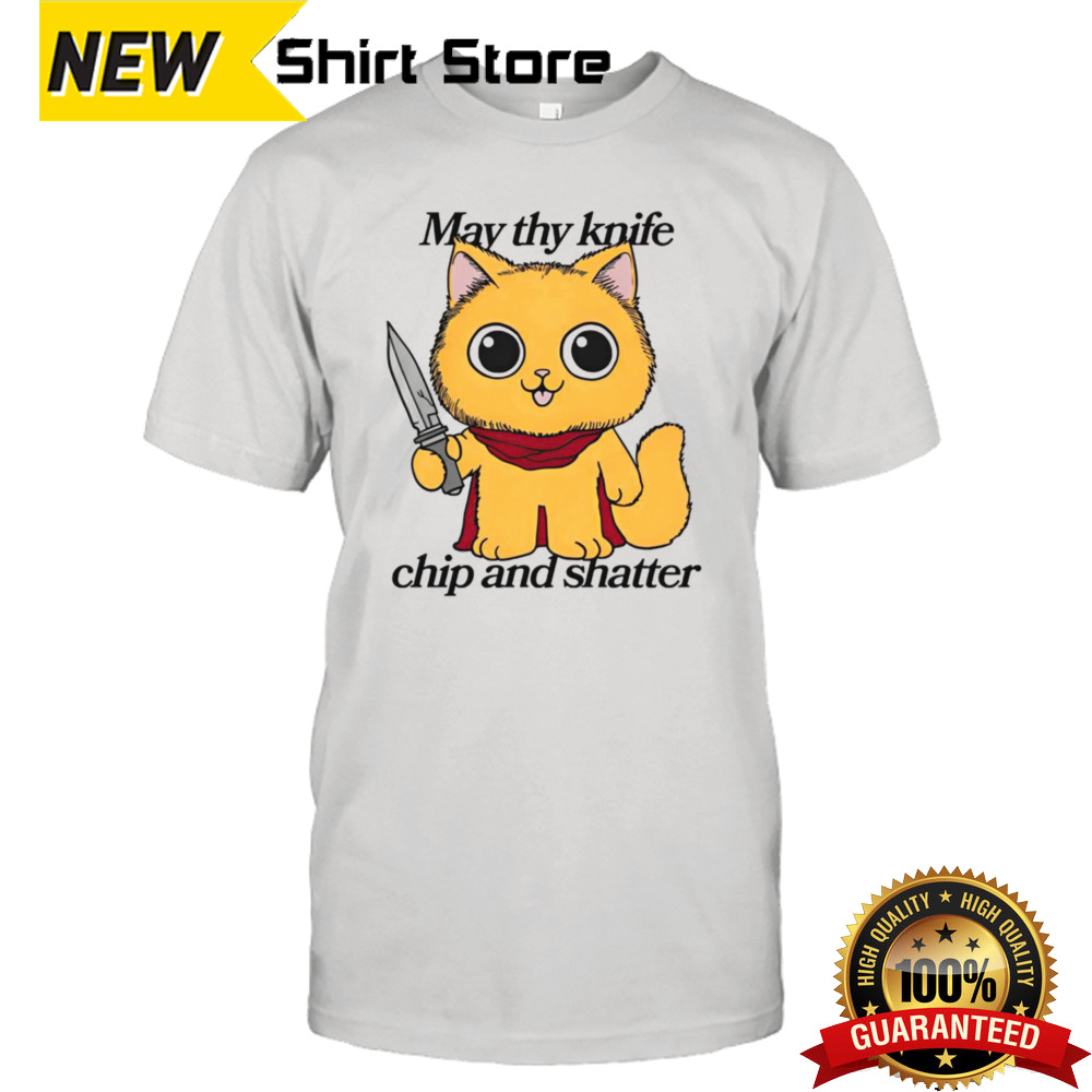 May thy knife chip and shatter shirt