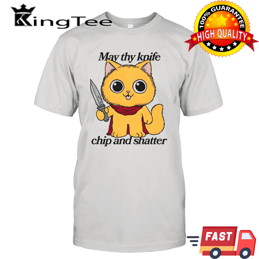 May thy knife chip and shatter shirt