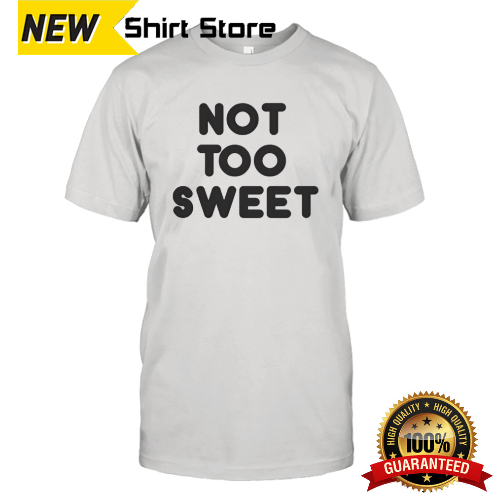 Not too sweet shirt