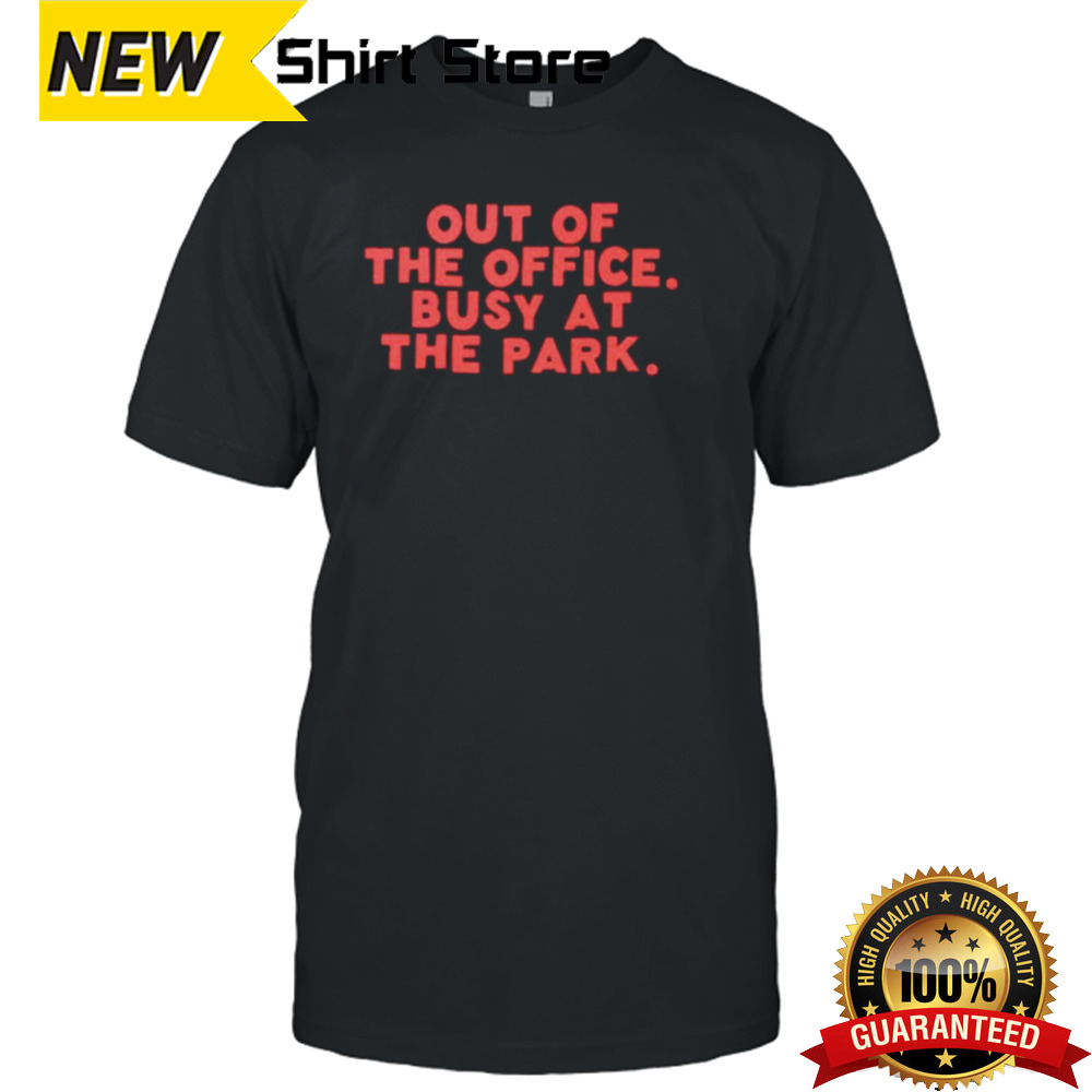 Out of the office busy at the park shirt