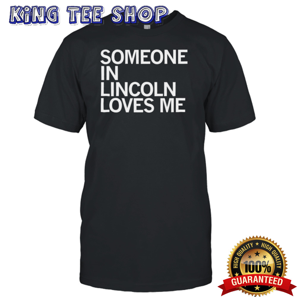 Someone in Lincoln loves me shirt