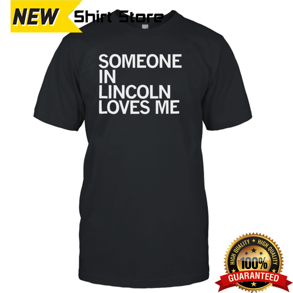 Someone in Lincoln loves me shirt