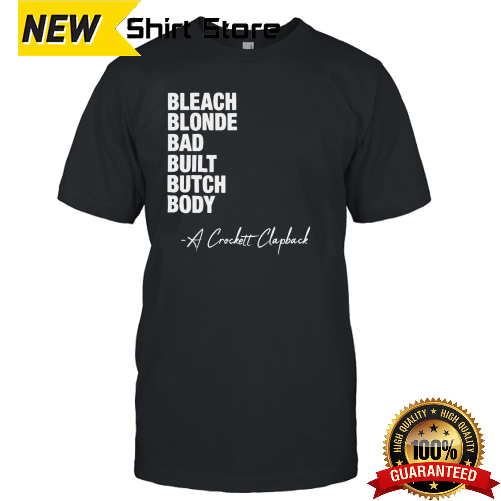 Bleach Blonde Bad Built Butch Body A Crockett Clapback shirt