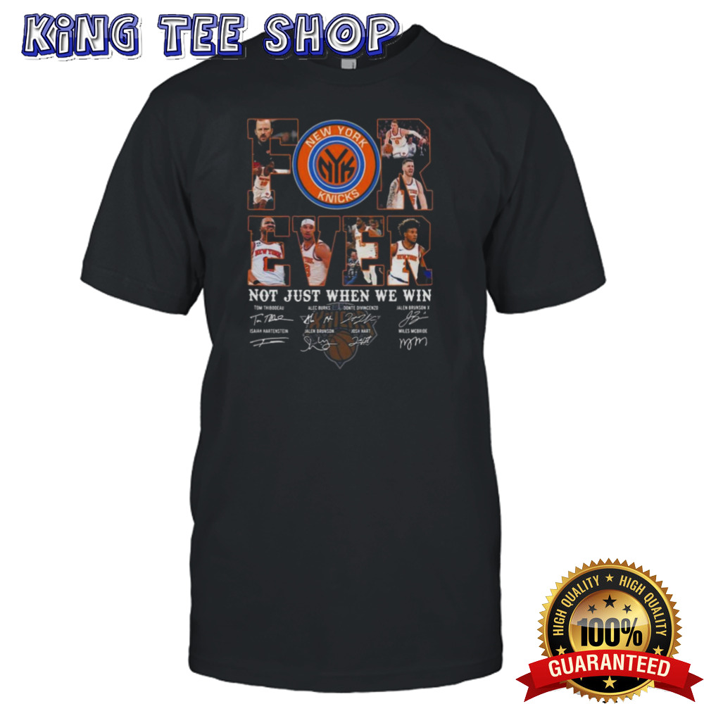 New York Knicks Fan Forever Not Just When We Win 2024 Player Sign T-shirt