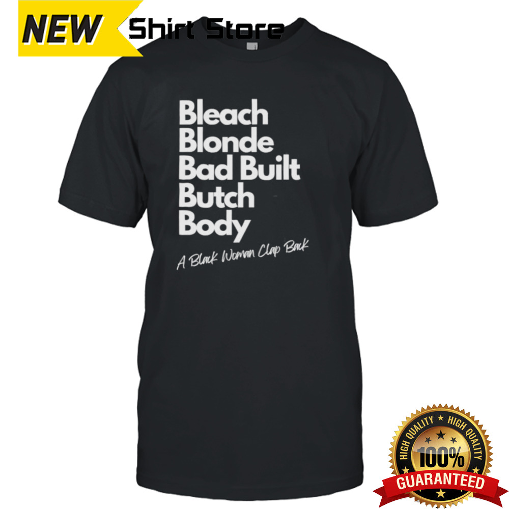 Official Bleach Blonde Bad Built Butch Body – A Black Woman Clap Back Shirt