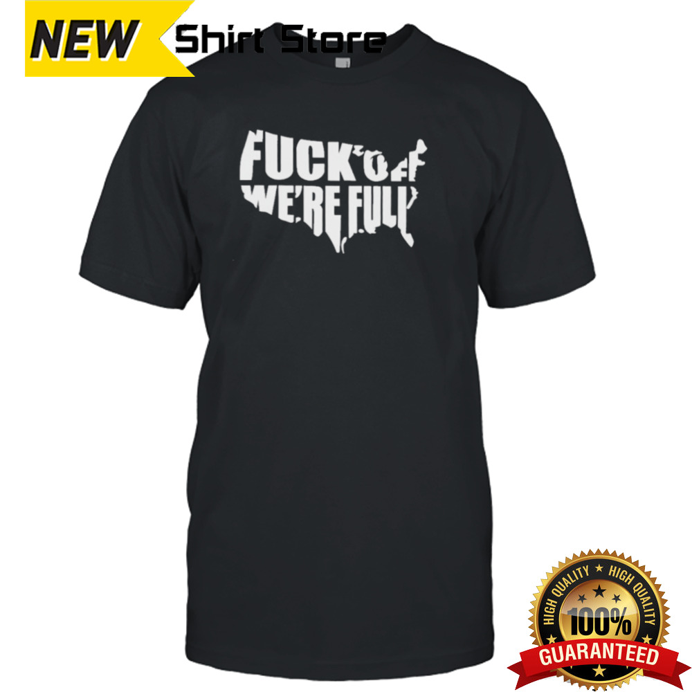 Official Fuck Off We Are Full 2024 Shirt