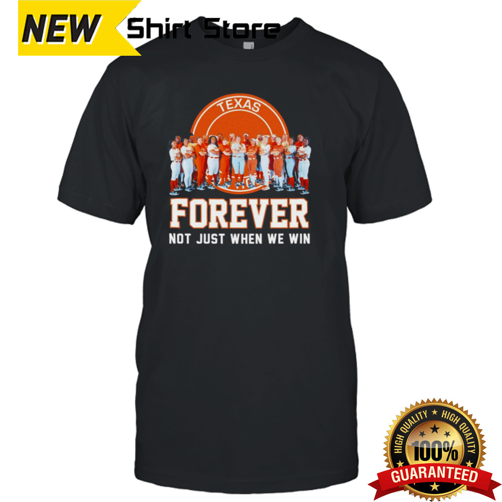 Texas Longhorns Softball Forever Not Just When We Win shirt