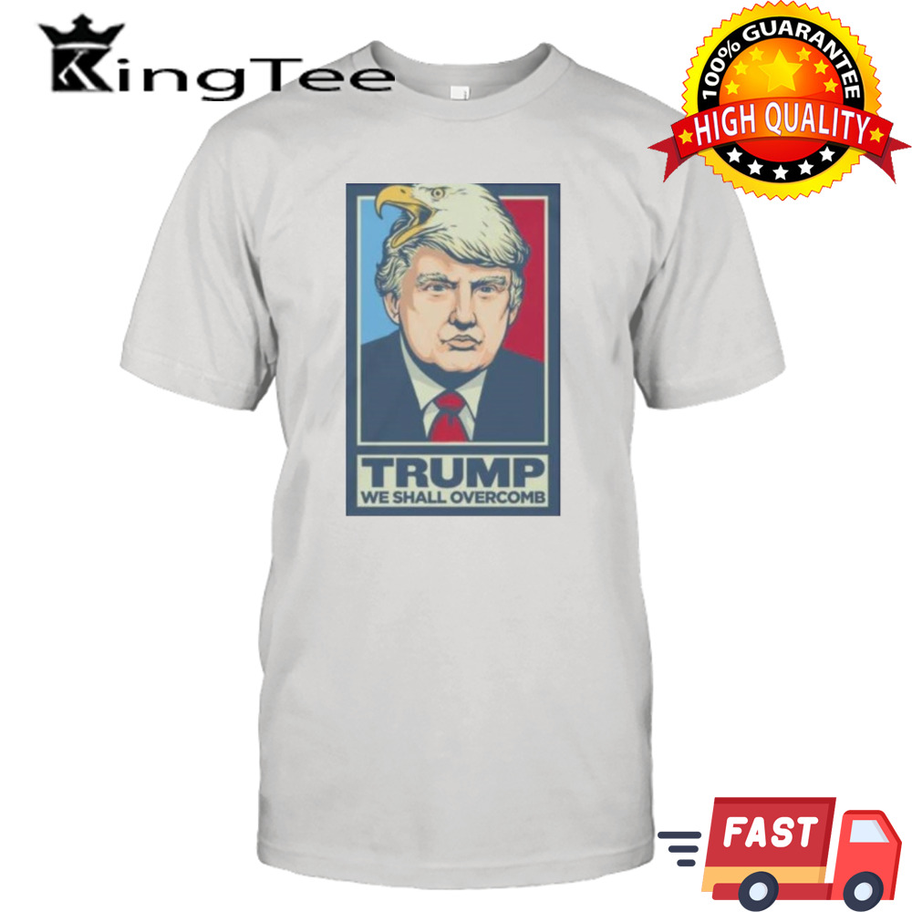 Donald Trump We Shall Overcomb 2024 T-shirt