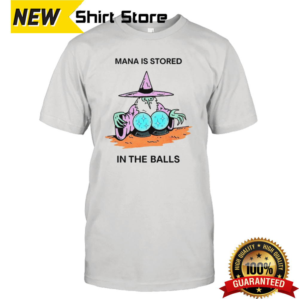 Mana is stored in the balls shirt