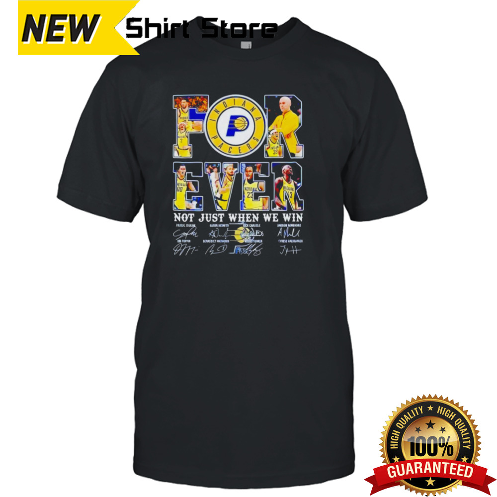 Official Indiana Pacers Forever Not Just When We Win 2024 Player Sign Shirt