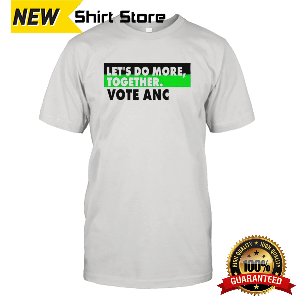 Official Let’s Do More Together Vote Anc Shirt