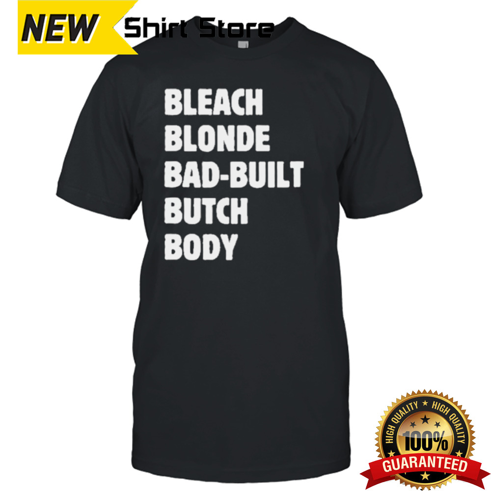 Official Official Bleach Blonde Bad Built Butch Body Tee Shirt