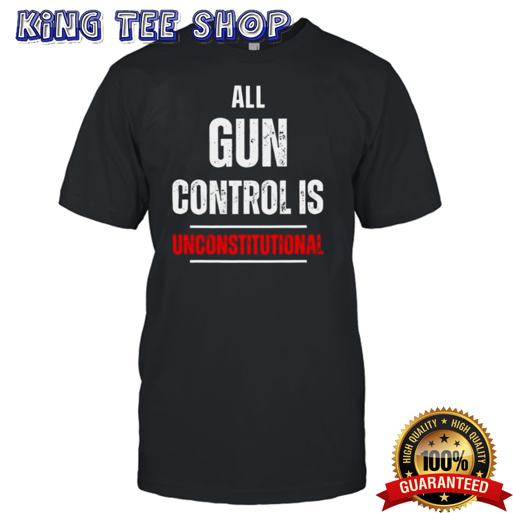 All Gun Control Is Unconstitutional Shirt