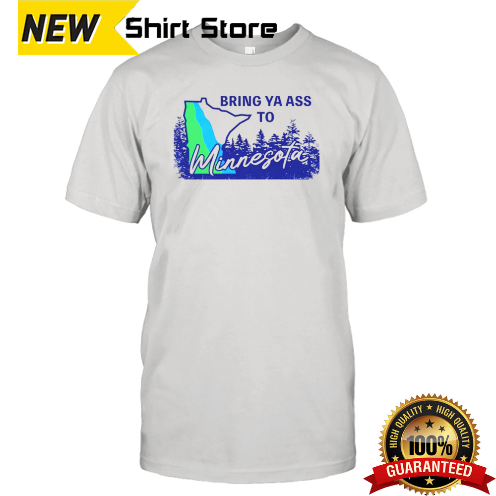 Bring ya ass to Minnesota Timberwolves shirt