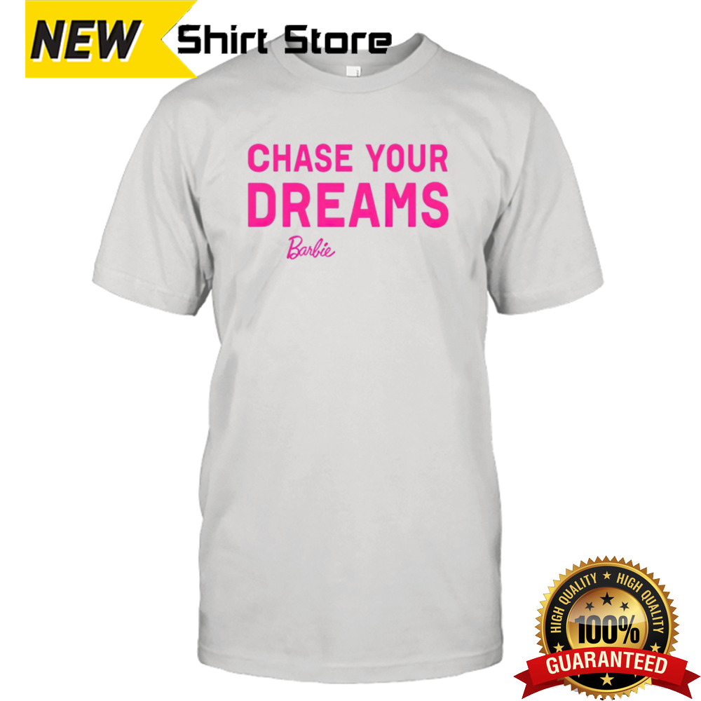 Chasing your dreams Barbie shirt