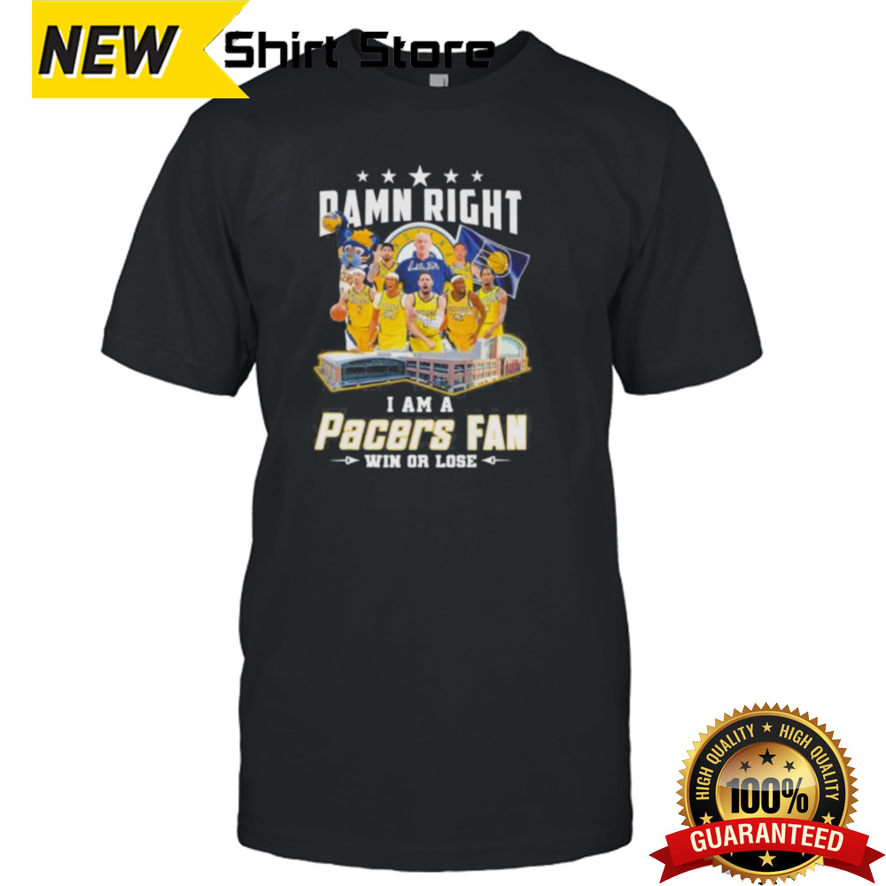 Damn Right I Am A Indiana Pacers Fan Win Or Lose Eastern Conference Finals Signatures Shirt