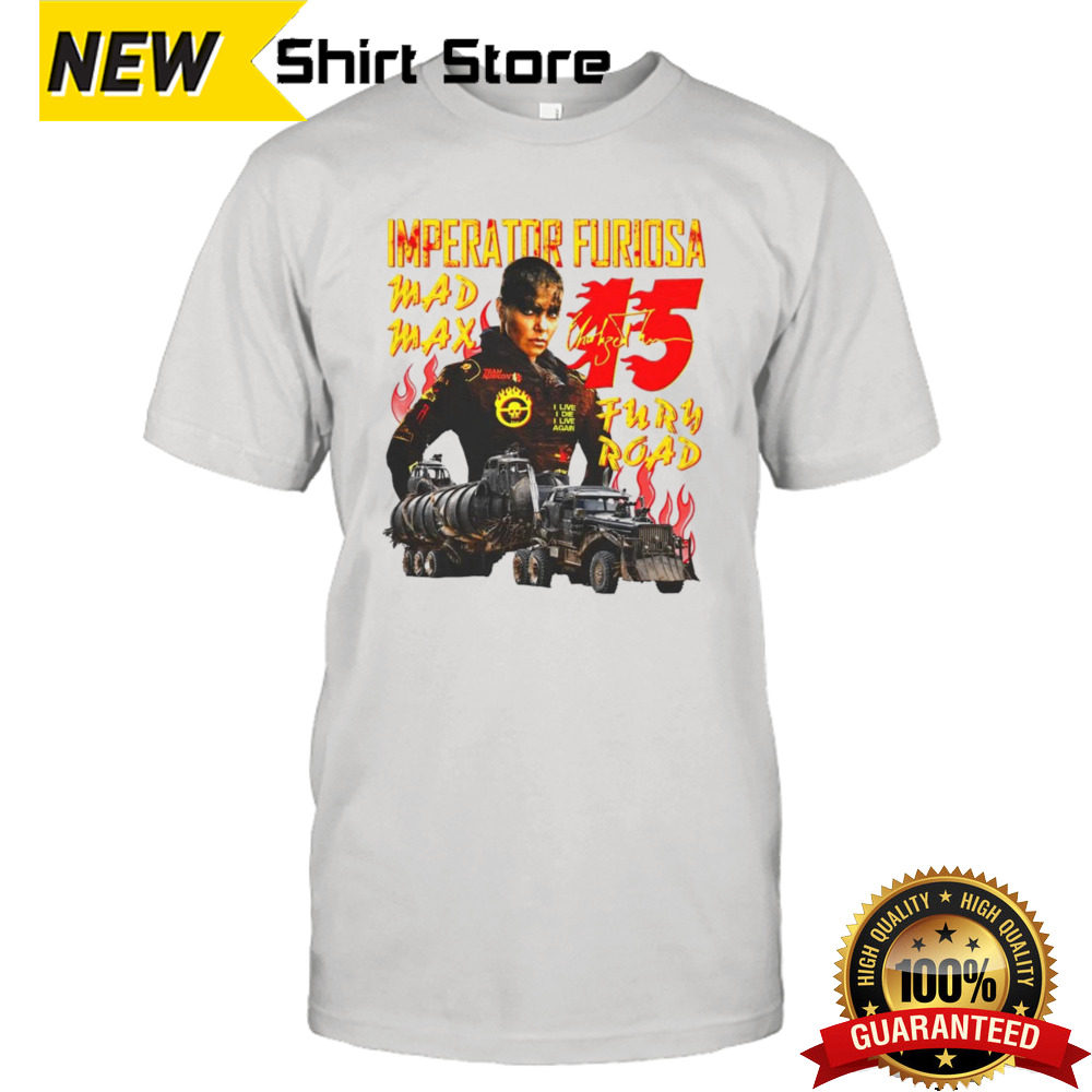 Imperator Furiosa #15 Mad Max Fury Road shirt