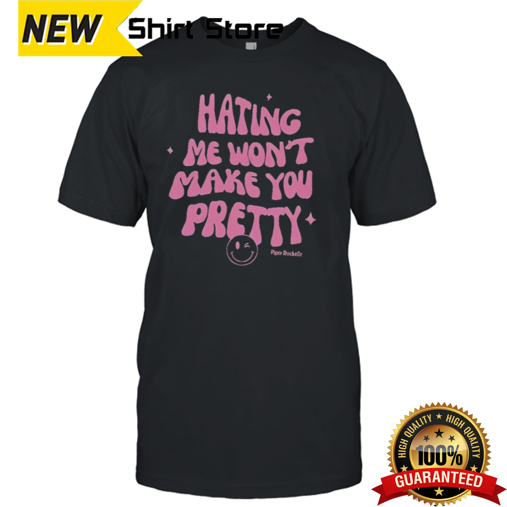 Official Hating Me Won’t Make You Pretty Piper Rockelle Shirt