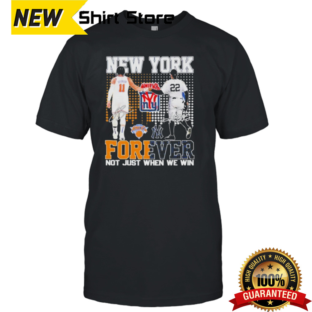 Official New York Yankees x New York Knicks Forever Not Just When We Win Signatures Shirt