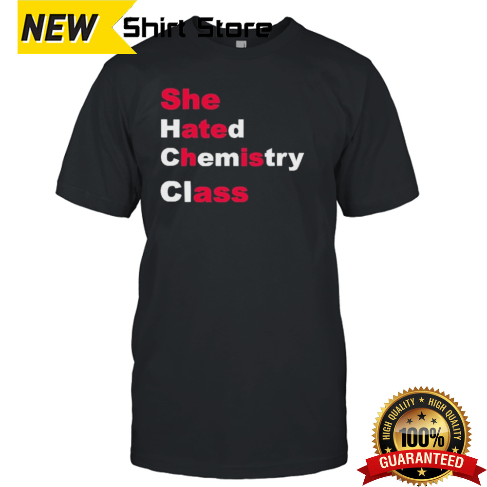 She Hated Chemistry Class She Ate His Ass Shirt