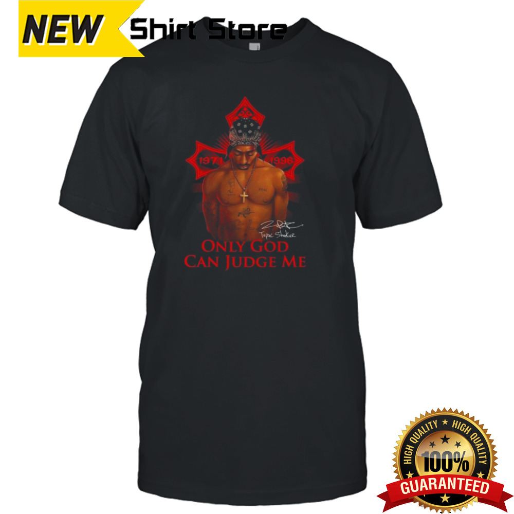 Tupac Shakur 1971-1996 Only God Can Judge Me Signature 2024 Shirt