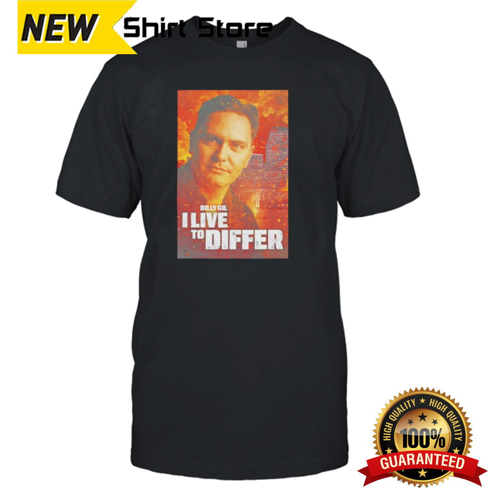 Billy Gil I live to differ shirt