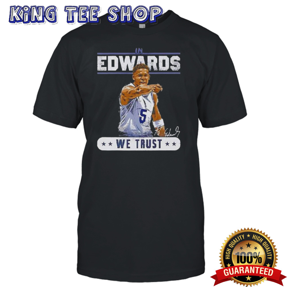 Anthony Edwards Minnesota Timberwolves In Edwards We Trust shirt