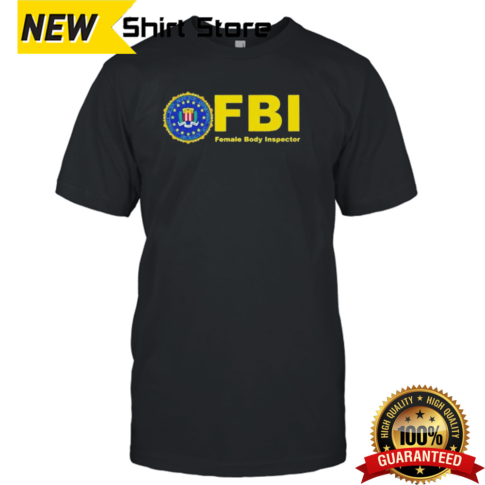 FBI female body inspector logo shirt