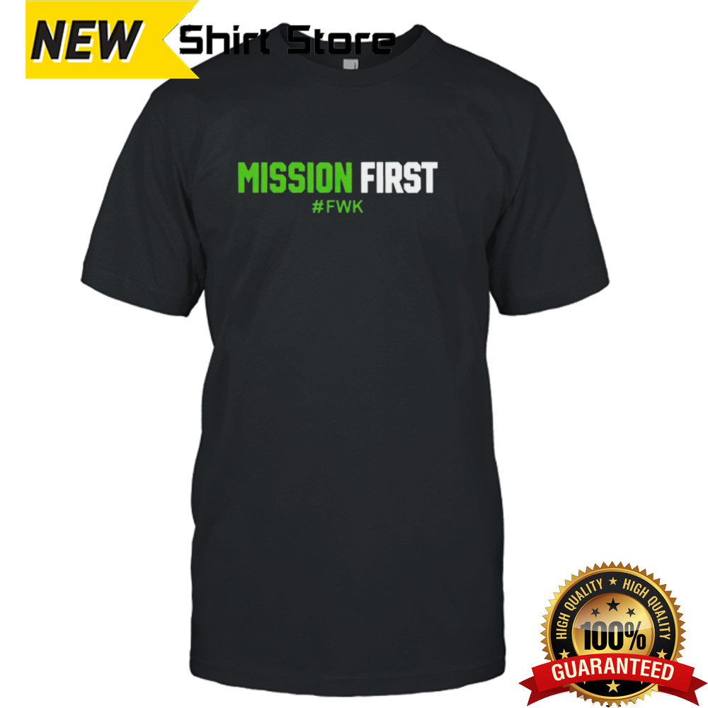 Mission first fwk shirt