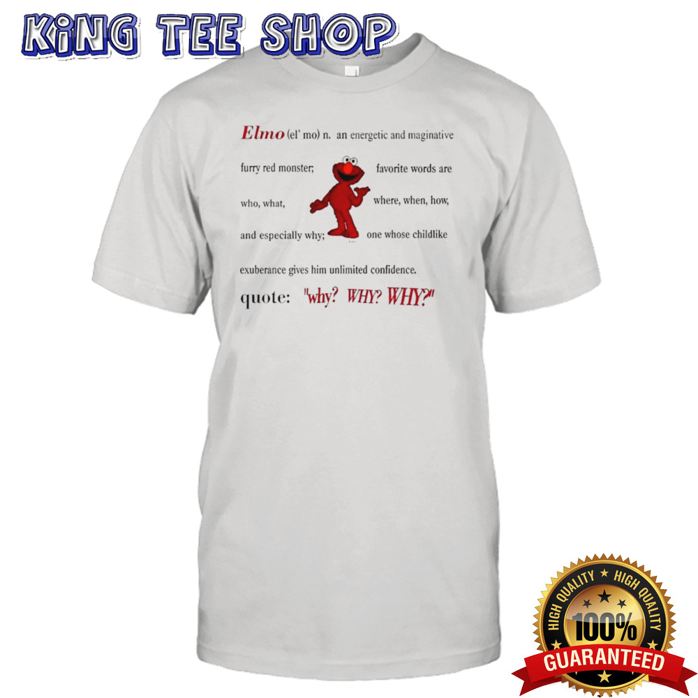 Elmo Definition an energetic and imaginative quote why why why shirt