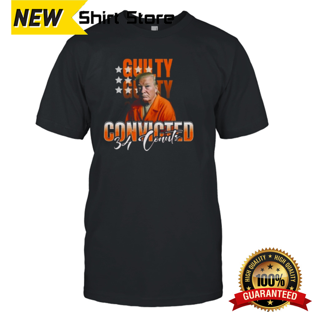 Donald Trump Is Guilty 34 Counts Convicted Shirt