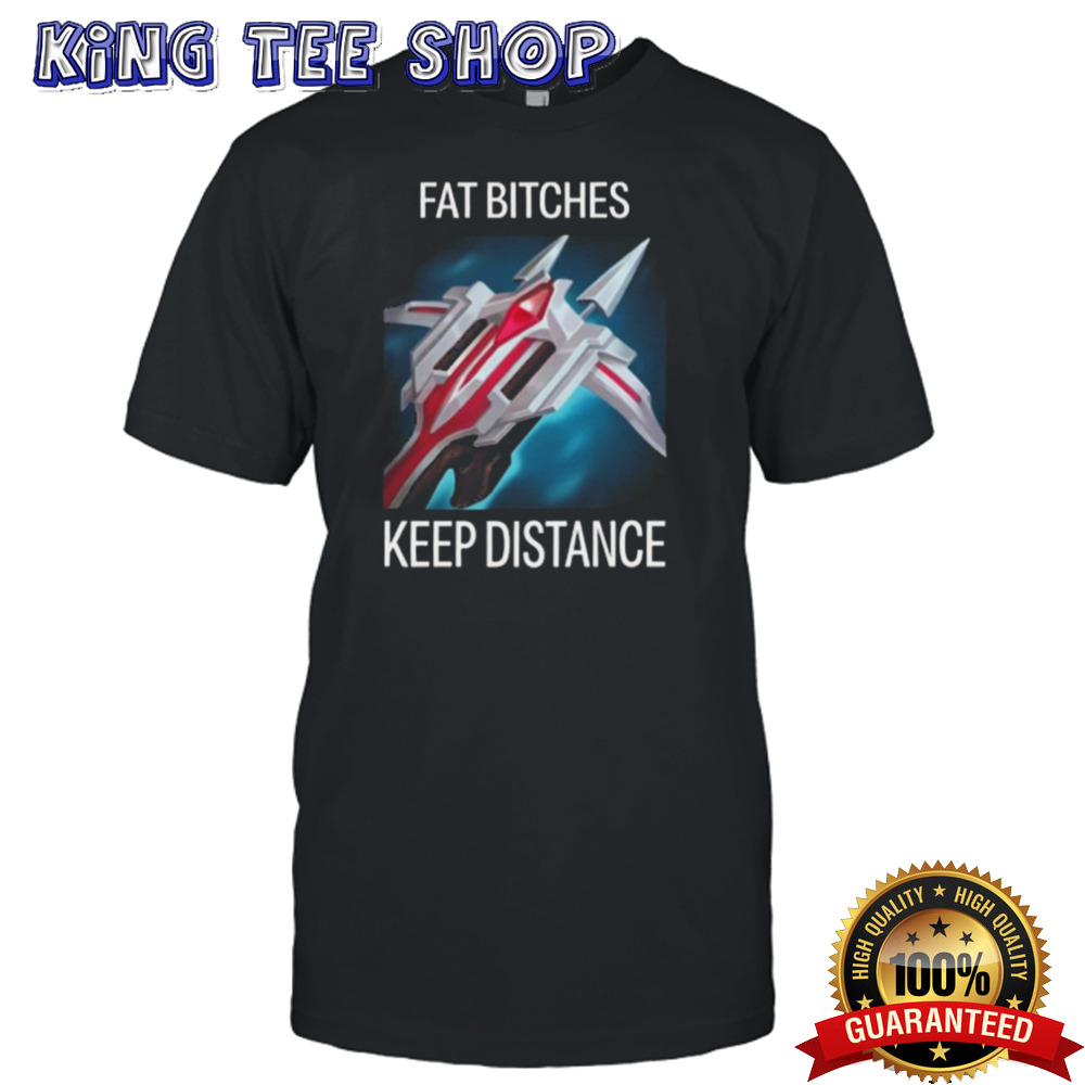 Fat Bitches Keep Distance League Of Legends T-shirt