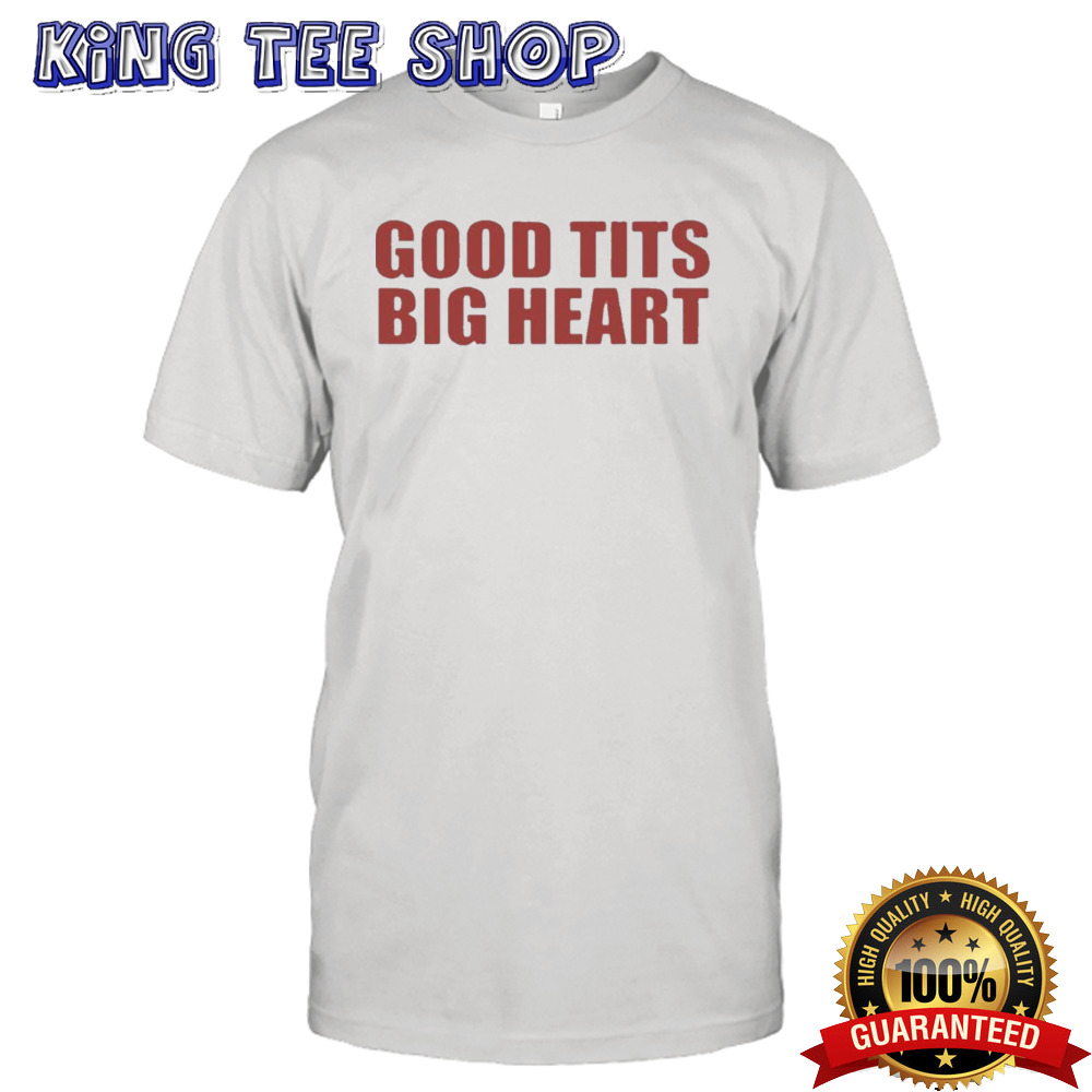 Good Tits Big Heart T Shirt
