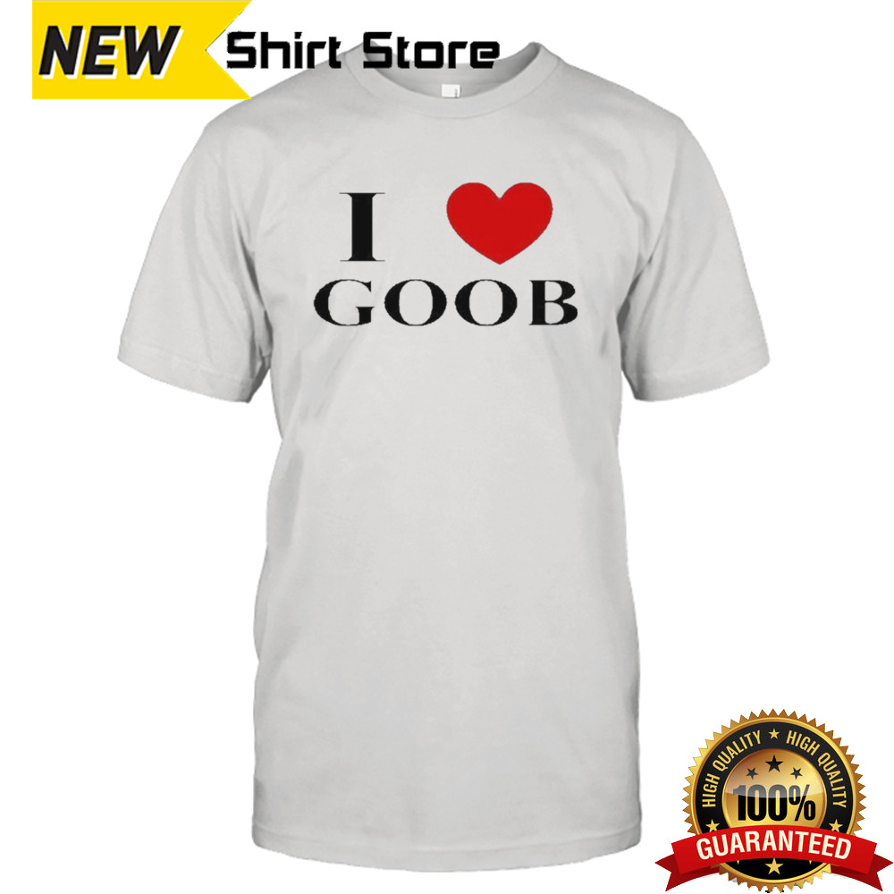 I Love Goob Shirt