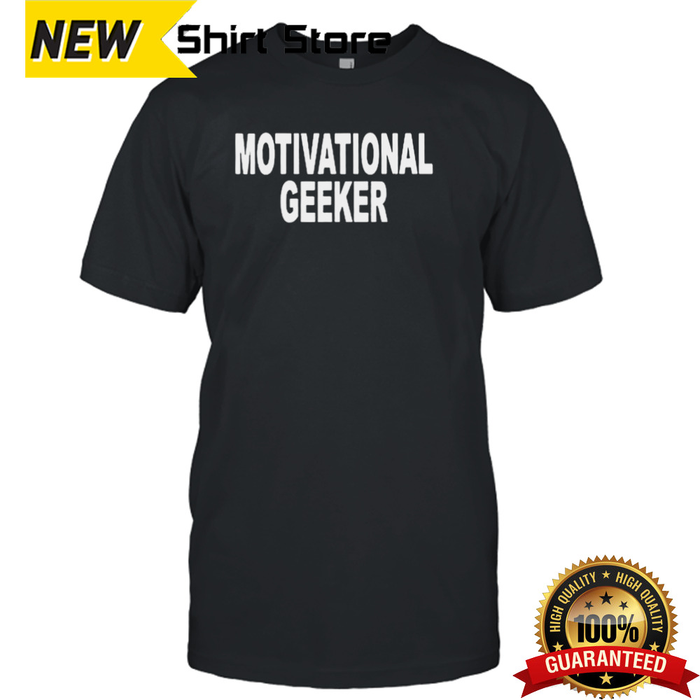 Motivational Geeker T-shirt